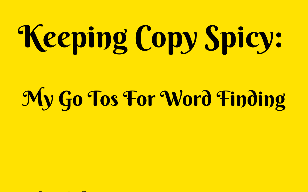 KEEPING COPY SPICY: MY GO TOS FOR WORD-FINDING